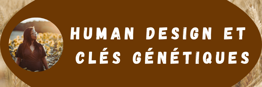 image de titre portant l'inscription "human design et clés génétiques", montrant une thérapeute en constellations familiales et systémiques de Lausanne (Vaud, Suisse romande)
